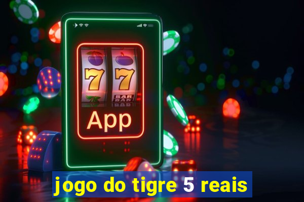 jogo do tigre 5 reais